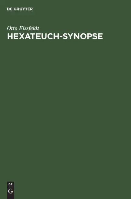 Hexateuch-Synopse: Die Erzählung Der Fünf Bücher Mose Und Des Buches Josua Mit Dem Anfange Des Richterbuches. in Ihre Vier Quellen Zerlegt Und in Deut by Otto Eissfeldt