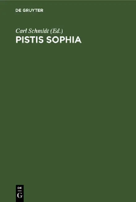 Pistis Sophia: Ein Gnostisches Originalwerk Des Dritten Jahrhunderts Aus Dem Koptischen Übersetzt by Carl Schmidt