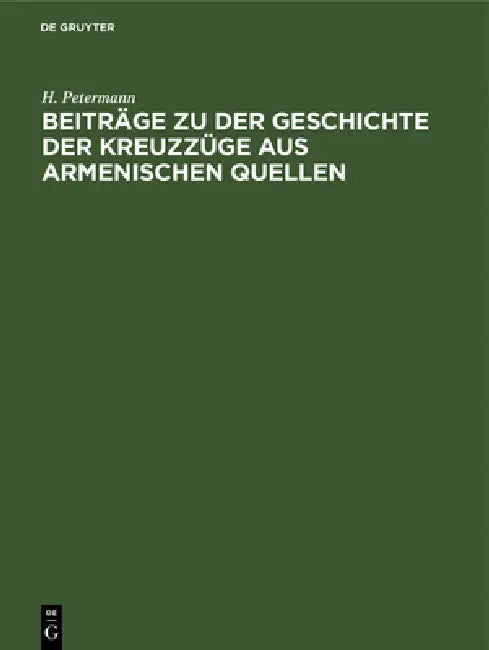Beiträge Zu Der Geschichte Der Kreuzzüge Aus Armenischen Quellen by H. Petermann
