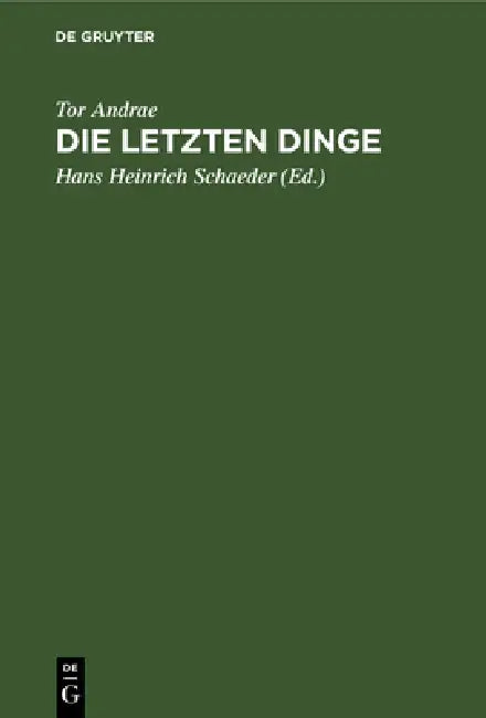 Die Letzten Dinge by Tor Andrae, Hans Heinrich Schaeder