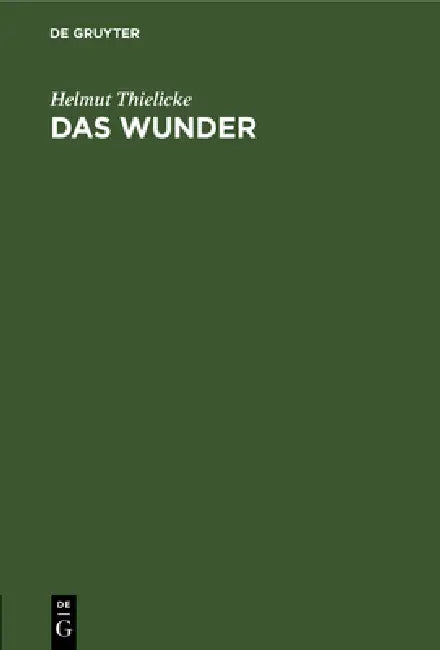 Das Wunder: Eine Untersuchung Über Den Theologischen Begriff Des Wunders by Helmut Thielicke