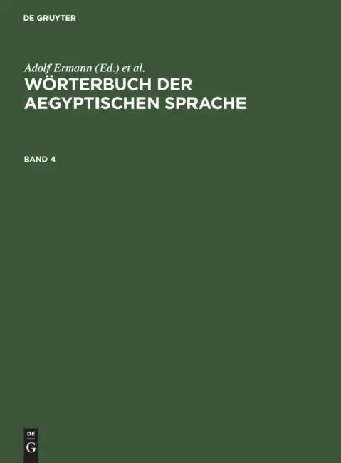 Wörterbuch Der Aegyptischen Sprache. Band 4 by Adolf Erman, Hermann Grapow