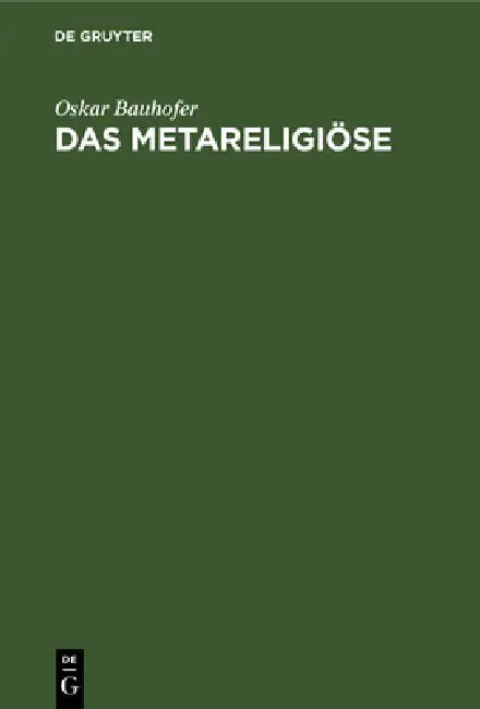 Das Metareligiöse: Eine Kritische Religionsphilosophie by Oskar Bauhofer