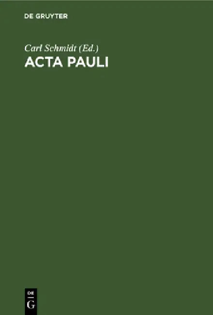 ACTA Pauli: Aus Der Heidelberger Koptischen Papyrushandschrift Nr. 1 by Carl Schmidt