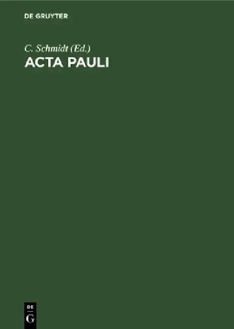 ACTA Pauli: Aus Der Heidelberger Koptischen Papyrushandschrift Nr. 1 by C. Schmidt