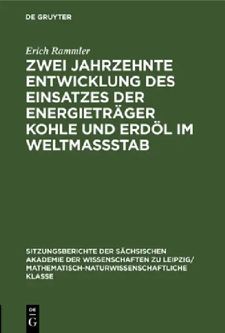 Zwei Jahrzehnte Entwicklung Des Einsatzes Der Energieträger Kohle Und Erdöl Im Weltmassstab by Erich Rammler