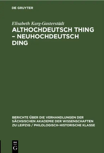 Althochdeutsch Thing - Neuhochdeutsch Ding: Die Geschichte Eines Wortes by Elisabeth Karg-Gasterstädt