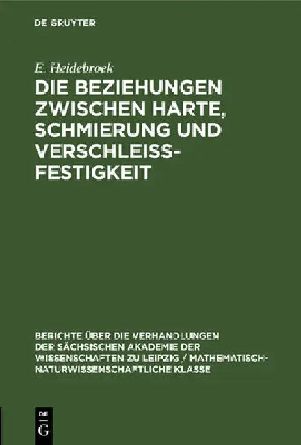 Die Beziehungen Zwischen Harte, Schmierung Und Verschleissfestigkeit by E. Heidebroek