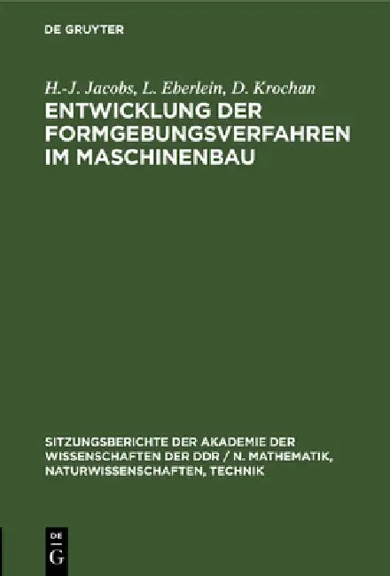 Entwicklung Der Formgebungsverfahren Im Maschinenbau by H. -J Jacobs, L. Eberlein, D. Krochan