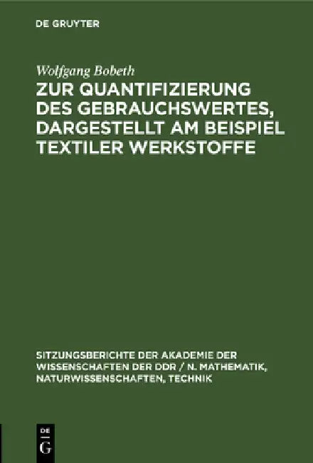 Zur Quantifizierung Des Gebrauchswertes, Dargestellt Am Beispiel Textiler Werkstoffe by Wolfgang Bobeth