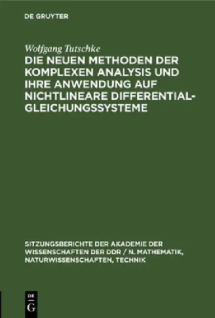 Die Neuen Methoden Der Komplexen Analysis Und Ihre Anwendung Auf Nichtlineare Differentialgleichungssysteme by Wolfgang Tutschke