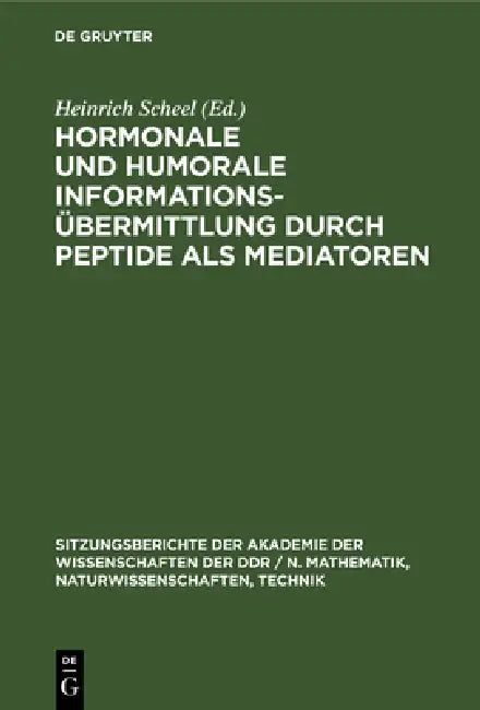 Hormonale Und Humorale Informationsübermittlung Durch Peptide ALS Mediatoren by Heinrich Scheel