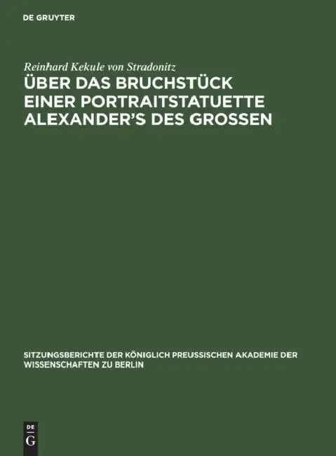 Über Das Bruchstück Einer Portraitstatuette Alexander's Des Grossen by Reinhard Kekule Von Stradonitz