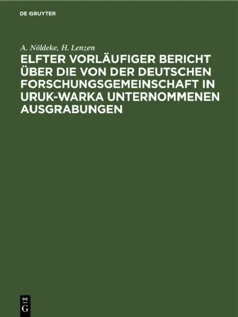Elfter Vorläufiger Bericht Über Die Von Der Deutschen Forschungsgemeinschaft in Uruk-Warka Unternommenen Ausgrabungen: Einzelausgabe by A. Nöldeke, H. Lenzen