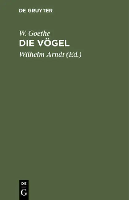 Die Vögel by W. Goethe, Wilhelm Arndt