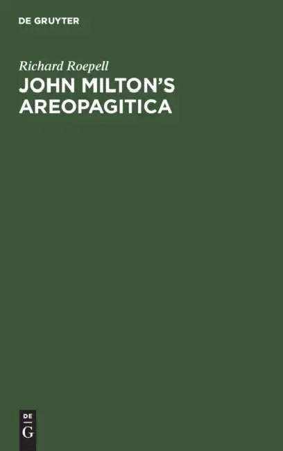 John Milton's Areopagitica: Eine Rede Für Die Pressefreiheit an Das Parlament Von England, 1644 by Richard Roepell