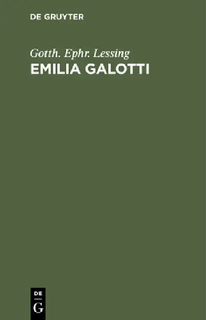 Emilia Galotti: Ein Trauerspiel in Fünf Aufzügen by Gotth Ephr Lessing