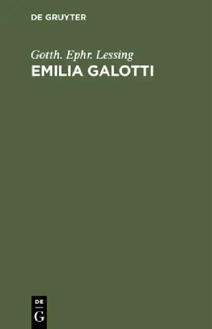 Emilia Galotti: Ein Trauerspiel in Fünf Aufzügen. Mit Einer Einleitung: Emilia Galotti Auf Der Bühne by Gotth Ephr Lessing, J. W. Appell