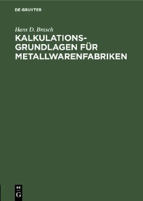 Kalkulations-Grundlagen Für Metallwarenfabriken: Gewichts- Und Zuschnittstabellen Für Runde Und Viereckige Blechplatten, Blechstreifen, Draht Und Stan by Hans D. Brasch