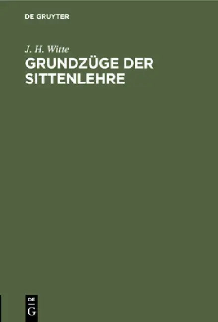 Grundzüge Der Sittenlehre: Ein Kompendium Der Moralphilosophie by J. H. Witte