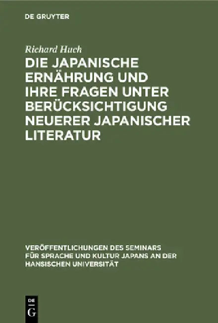 Die Japanische Ernährung Und Ihre Fragen Unter Berücksichtigung Neuerer Japanischer Literatur by Richard Huch