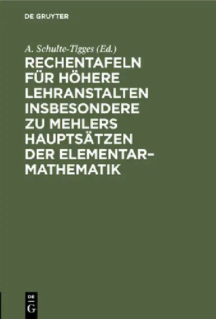 Rechentafeln Für Höhere Lehranstalten Insbesondere Zu Mehlers Hauptsätzen Der Elementar-Mathematik by A. Schulte-Tigges