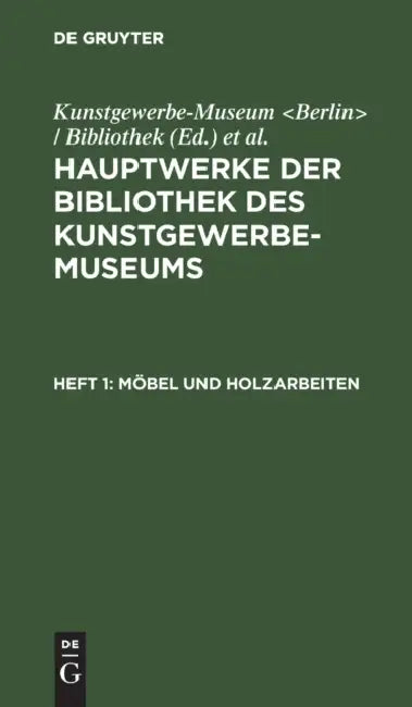 Möbel Und Holzarbeiten by Kunstgewerbe-Museum, Königliche Museen