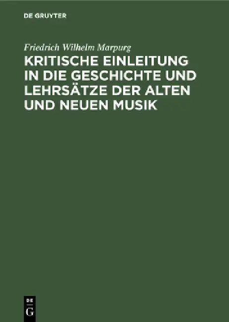 Kritische Einleitung in die Geschichte und Lehrsätze der alten und neuen Musik by Friedrich Wilhelm Marpurg
