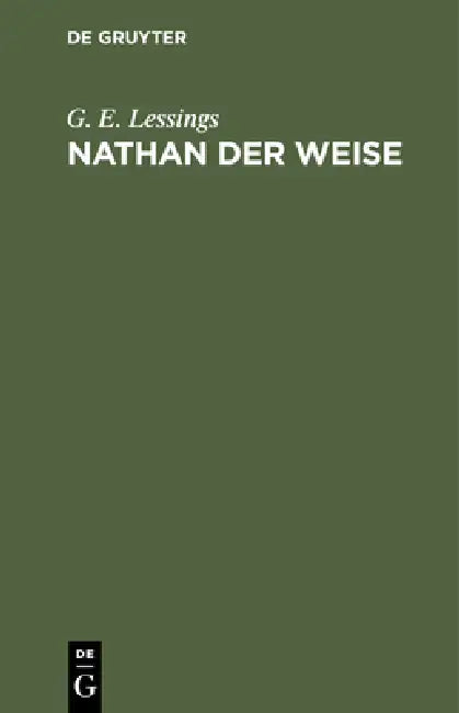 Nathan Der Weise: Ein Dramatisches Gedicht in Fünf Aufzügen by G. E. Lessings