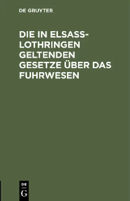 Die in Elsaß-Lothringen Geltenden Gesetze Über Das Fuhrwesen by Kaiserlichen Ober-Präsidiums