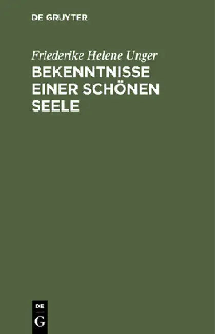 Bekenntnisse Einer Schönen Seele: Von Ihr Selbst Geschrieben by Friederike Helene Unger