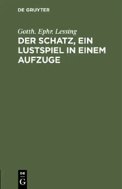 Der Schatz, Ein Lustspiel in Einem Aufzuge by Gotth Ephr Lessing