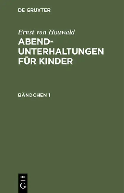 Ernst Von Houwald: Abend-Unterhaltungen Für Kinder. Bändchen 1 by Ernst Von Houwald