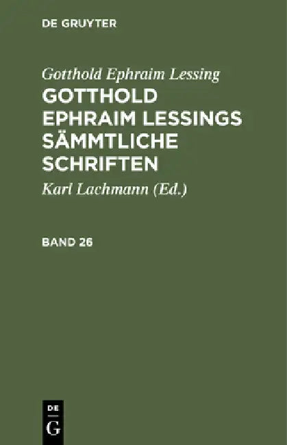 Gotthold Ephraim Lessing: Gotthold Ephraim Lessings Sämmtliche Schriften. Band 26 by Karl Lachmann, Gotthold Ephraim Lessing