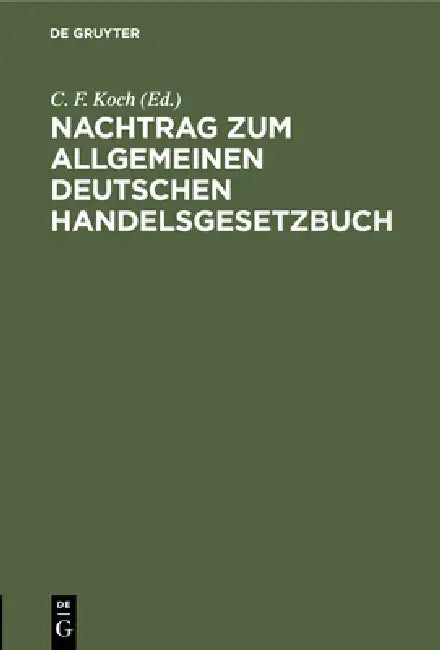 Nachtrag Zum Allgemeinen Deutschen Handelsgesetzbuch by C. F. Koch