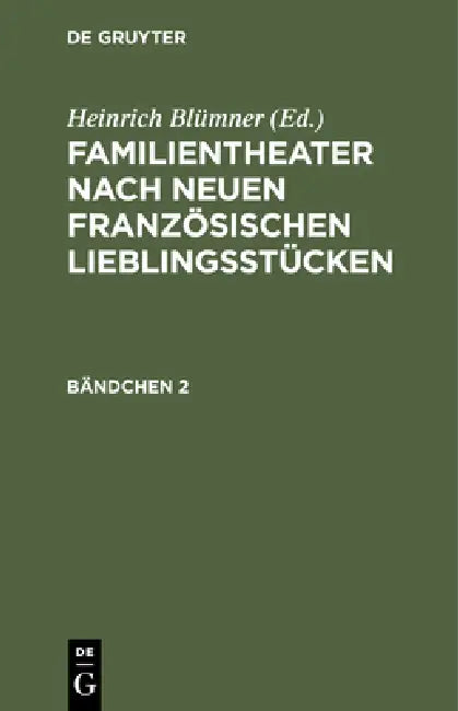 Familientheater Nach Neuen Französischen Lieblingsstücken. Bändchen 2 by Heinrich Blümner