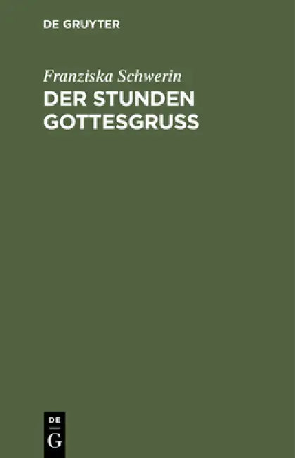 Der Stunden Gottesgruß: Eine Apotheose Des Lebens by Franziska Schwerin