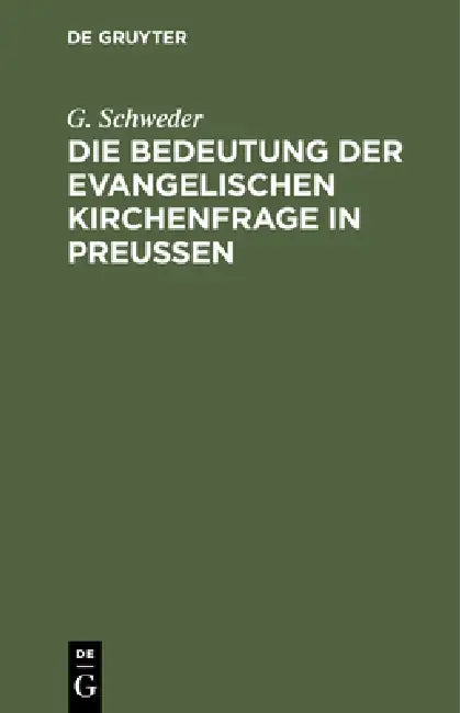 Die Bedeutung Der Evangelischen Kirchenfrage in Preußen by G. Schweder