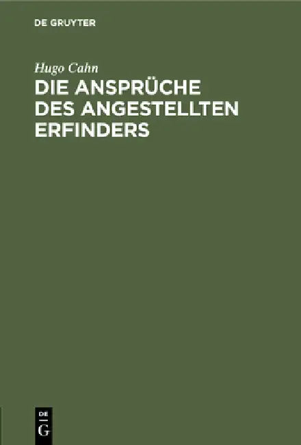 Die Ansprüche Des Angestellten Erfinders by Hugo Cahn