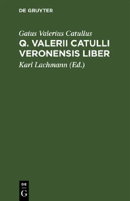 Q. Valerii Catulli Veronensis Liber by Gaius Valerius Catullus, Karl Lachmann