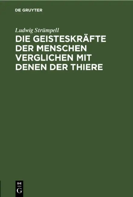 Die Geisteskräfte Der Menschen Verglichen Mit Denen Der Thiere: Ein Bedenken Gegen Darwin's Ansicht Über Denselben Gegenstand by Ludwig Strümpell