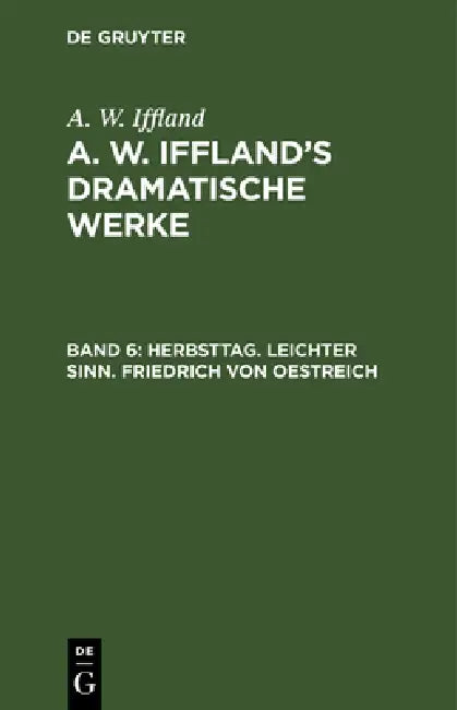 Herbsttag. Leichter Sinn. Friedrich Von Oestreich by A. W. Iffland