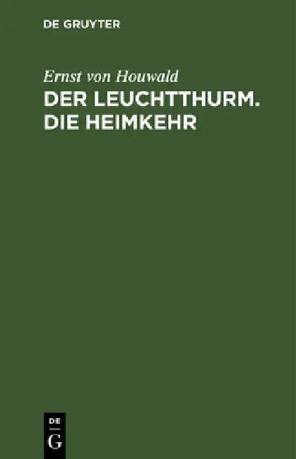 Der Leuchtthurm. Die Heimkehr: Zwei Trauerspiele by Ernst Von Houwald