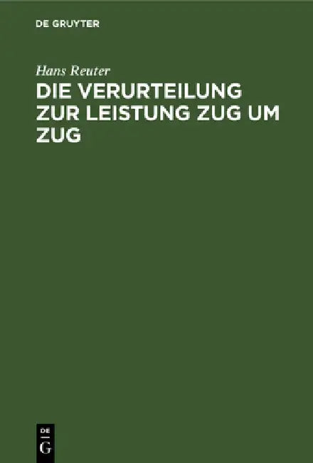 Die Verurteilung Zur Leistung Zug Um Zug: Nach Deutschem Reichsrecht by Hans Reuter