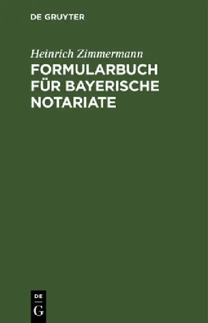 Formularbuch Für Bayerische Notariate by Heinrich Zimmermann