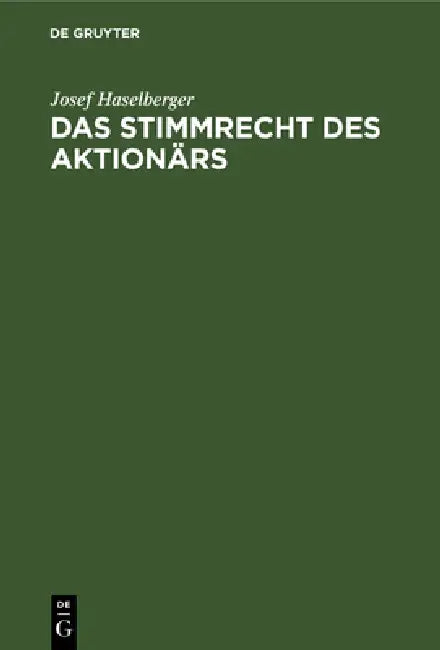 Das Stimmrecht Des Aktionärs by Josef Haselberger
