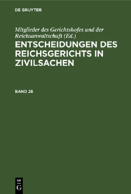 Entscheidungen Des Reichsgerichts in Zivilsachen. Band 28 by Mitglieder Des Gerichtshofes Und Der Rei