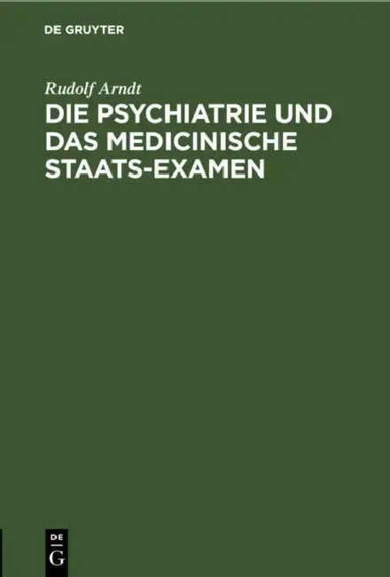 Die Psychiatrie Und Das Medicinische Staats-Examen by Rudolf Arndt