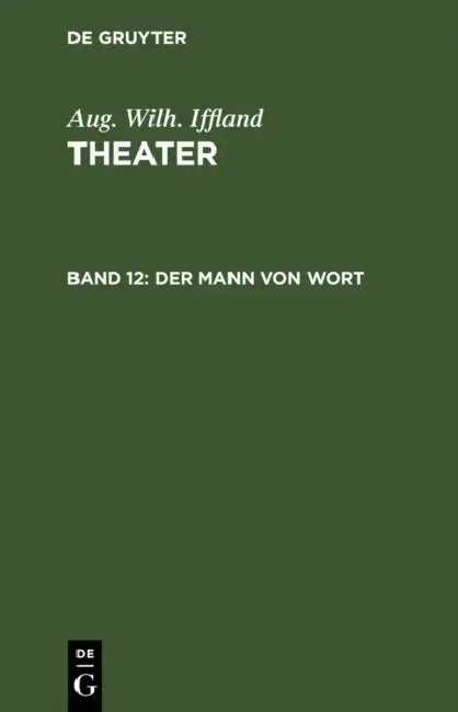 Der Mann Von Wort: Ein Schauspiel in Fünf Aufzügen by Aug Wilh Iffland