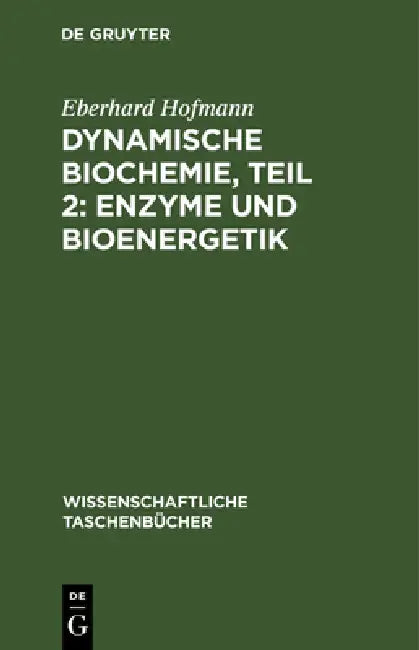 Dynamische Biochemie, Teil 2: Enzyme Und Bioenergetik by No Contributor